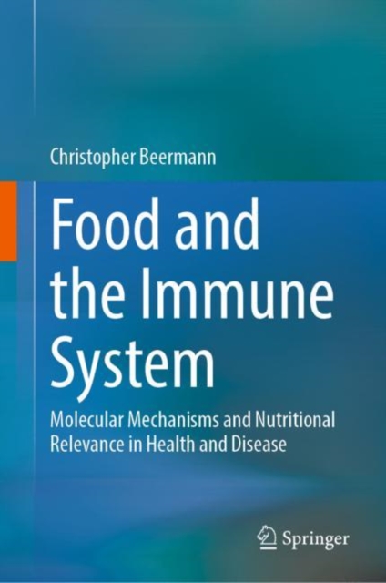 Food and the Immune System : Molecular Mechanisms and Nutritional Relevance in Health and Disease, Hardback Book