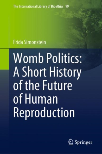 Womb Politics: A Short History of the Future of Human Reproduction, Hardback Book