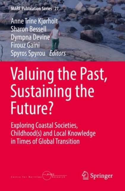 Valuing the Past, Sustaining the Future? : Exploring Coastal Societies,  Childhood(s) and Local Knowledge in Times of Global Transition, Paperback / softback Book