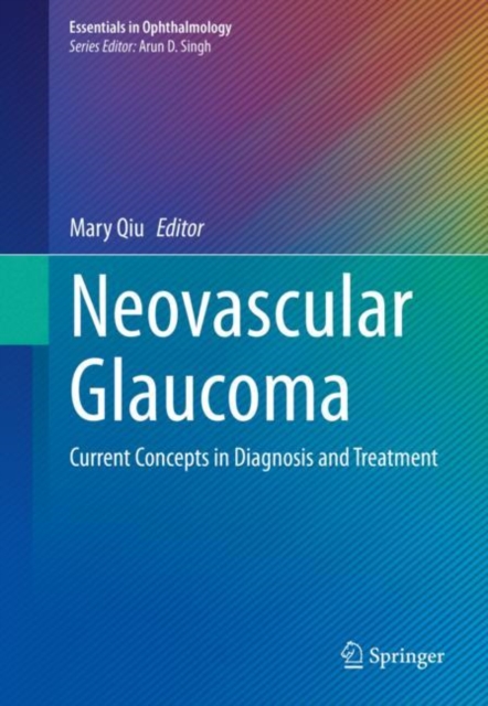 Neovascular Glaucoma : Current Concepts in Diagnosis and Treatment, Hardback Book