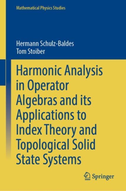 Harmonic Analysis in Operator Algebras and its Applications to Index Theory and Topological Solid State Systems, Hardback Book