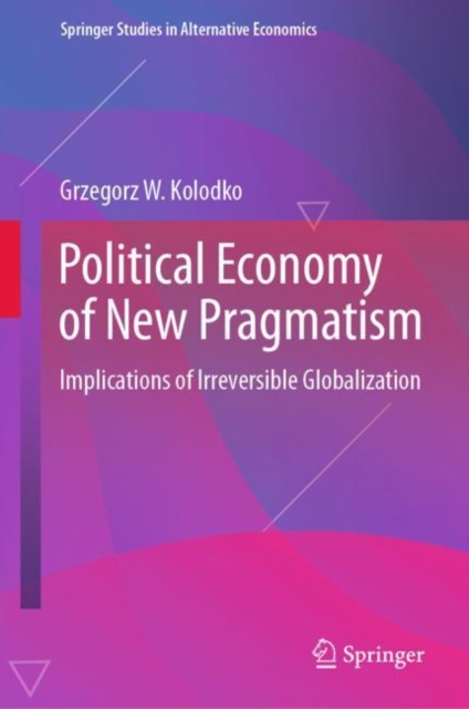 Political Economy of New Pragmatism : Implications of Irreversible Globalization, Hardback Book