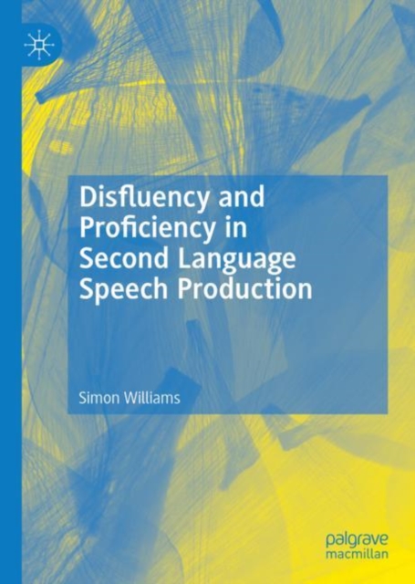 Disfluency and Proficiency in Second Language Speech Production, Hardback Book