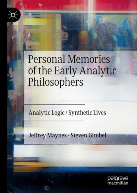 Personal Memories of the Early Analytic Philosophers : Analytic Logic / Synthetic Lives, Hardback Book