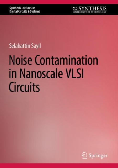 Noise Contamination in Nanoscale VLSI Circuits, Hardback Book