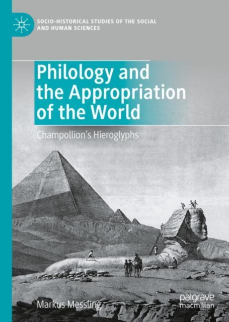 Philology and the Appropriation of the World : Champollion’s Hieroglyphs, Hardback Book