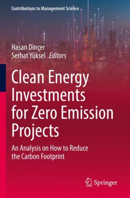 Clean Energy Investments for Zero Emission Projects : An Analysis on How to Reduce the Carbon Footprint, Paperback / softback Book