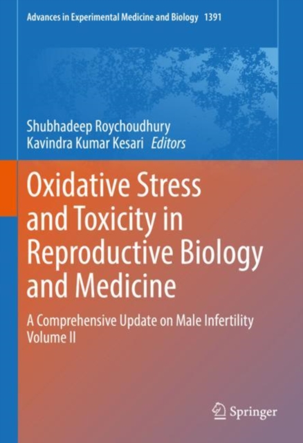 Oxidative Stress and Toxicity in Reproductive Biology and Medicine : A Comprehensive Update on Male Infertility Volume II, Hardback Book