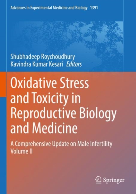 Oxidative Stress and Toxicity in Reproductive Biology and Medicine : A Comprehensive Update on Male Infertility Volume II, Paperback / softback Book