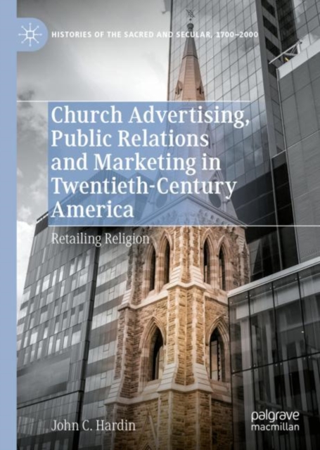 Church Advertising, Public Relations and Marketing in Twentieth-Century America : Retailing Religion, Hardback Book