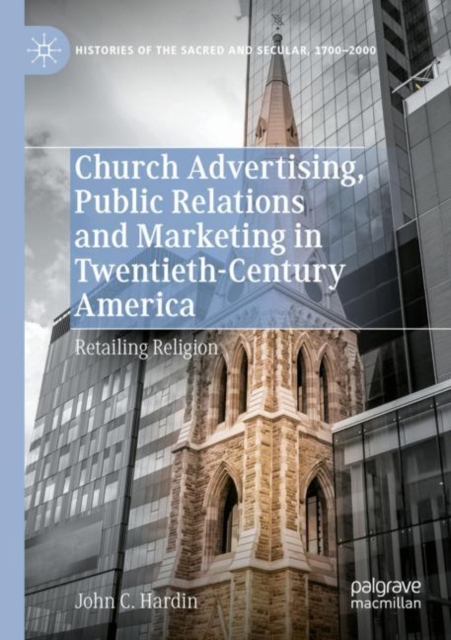 Church Advertising, Public Relations and Marketing in Twentieth-Century America : Retailing Religion, Paperback / softback Book