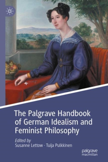 The Palgrave Handbook of German Idealism and Feminist Philosophy, Hardback Book