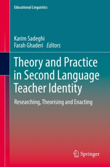 Theory and Practice in Second Language Teacher Identity : Researching, Theorising and Enacting, Hardback Book