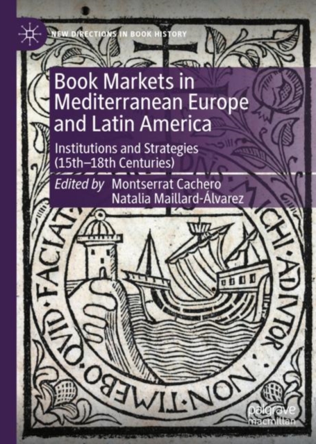 Book Markets in Mediterranean Europe and Latin America : Institutions and Strategies (15th-18th Centuries), Hardback Book
