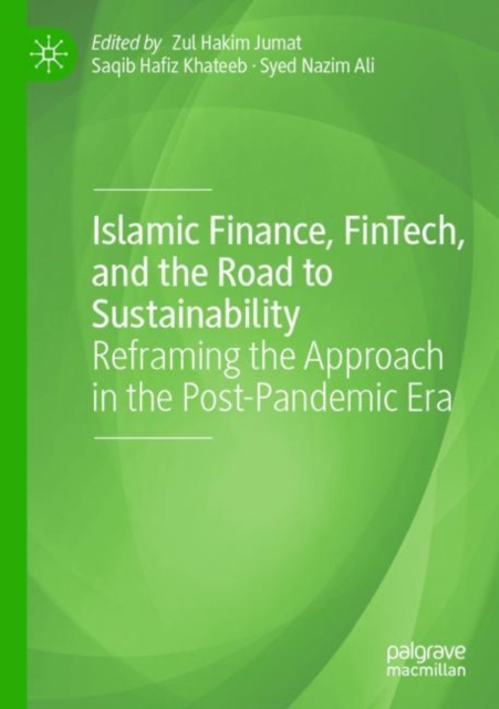 Islamic Finance, FinTech, and the Road to Sustainability : Reframing the Approach in the Post-Pandemic Era, Paperback / softback Book
