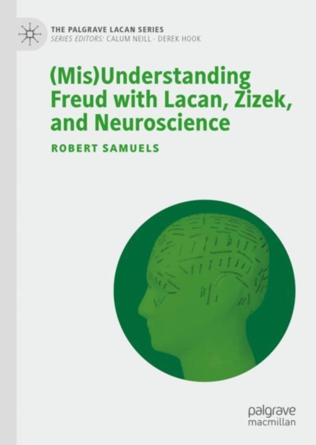 (Mis)Understanding Freud with Lacan, Zizek, and Neuroscience, Hardback Book