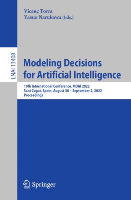Modeling Decisions for Artificial Intelligence : 19th International Conference, MDAI 2022, Sant Cugat, Spain, August 30 – September 2, 2022, Proceedings, Paperback / softback Book