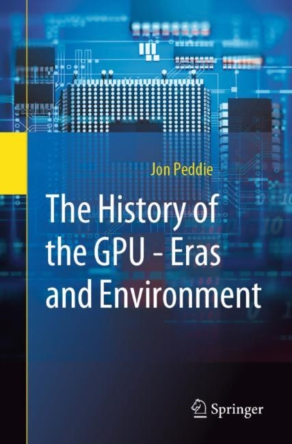 The History of the GPU - Eras and Environment, Paperback / softback Book
