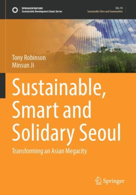 Sustainable, Smart and Solidary Seoul : Transforming an Asian Megacity, Paperback / softback Book