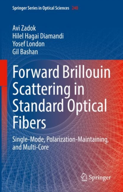 Forward Brillouin Scattering in Standard Optical Fibers : Single-Mode, Polarization-Maintaining, and Multi-Core, Hardback Book