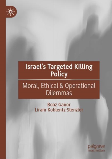 Israel's Targeted Killing Policy : Moral, Ethical & Operational Dilemmas, Hardback Book