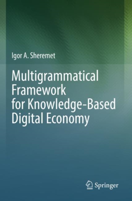 Multigrammatical Framework for Knowledge-Based Digital Economy, Paperback / softback Book