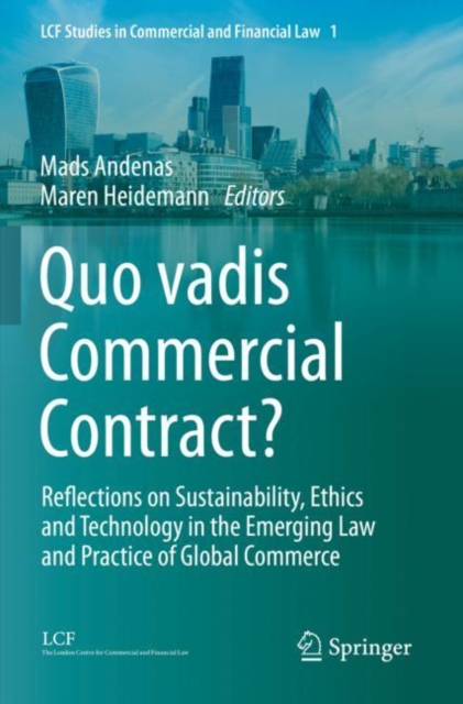 Quo vadis Commercial Contract? : Reflections on Sustainability, Ethics and Technology in the Emerging Law and Practice of Global Commerce, Paperback / softback Book