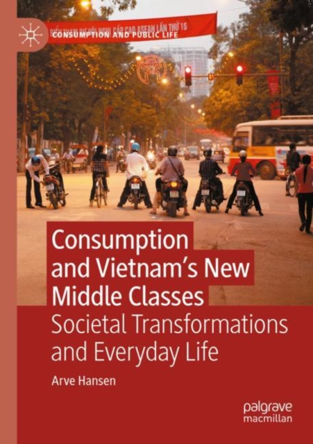 Consumption and Vietnam’s New Middle Classes : Societal Transformations and Everyday Life, Paperback / softback Book