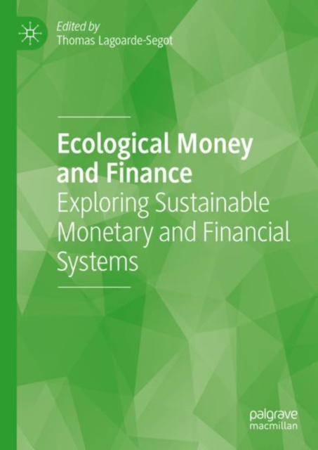 Ecological Money and Finance : Exploring Sustainable Monetary and Financial Systems, Hardback Book