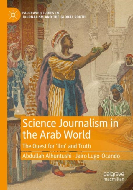 Science Journalism in the Arab World : The Quest for ‘Ilm’ and Truth, Paperback / softback Book