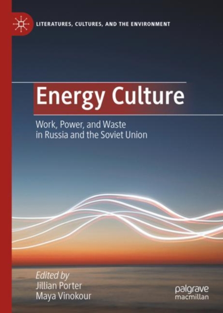 Energy Culture : Work, Power, and Waste in Russia and the Soviet Union, Hardback Book