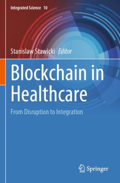 Blockchain in Healthcare : From Disruption to Integration, Paperback / softback Book