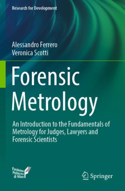 Forensic Metrology : An Introduction to the Fundamentals of Metrology for Judges, Lawyers and Forensic Scientists, Paperback / softback Book