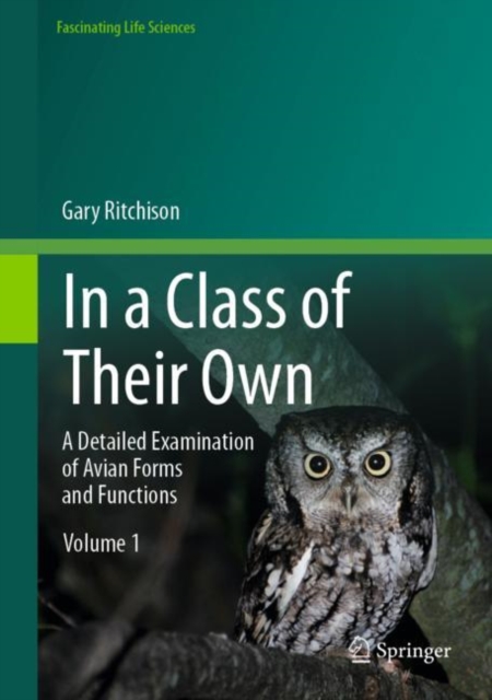 In a Class of Their Own : A Detailed Examination of Avian Forms and Functions, Hardback Book
