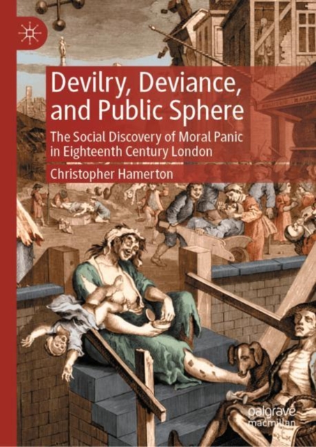 Devilry, Deviance, and Public Sphere : The Social Discovery of Moral Panic in Eighteenth Century London, Hardback Book