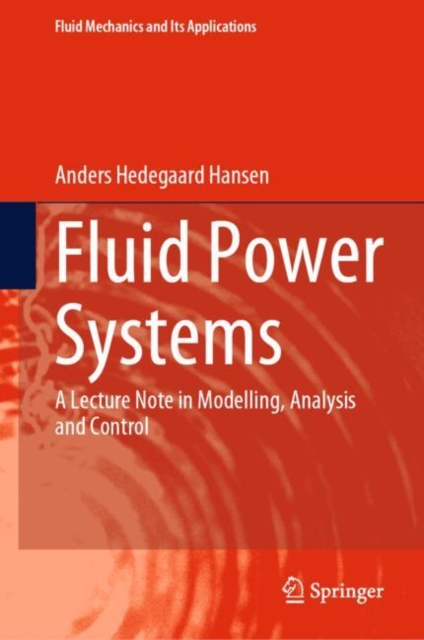 Fluid Power Systems : A Lecture Note in Modelling, Analysis and Control, Hardback Book