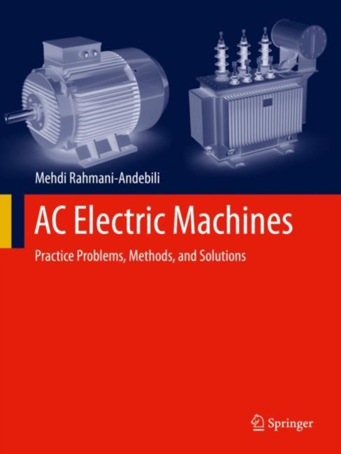 AC Electric Machines : Practice Problems, Methods, and Solutions, Paperback / softback Book