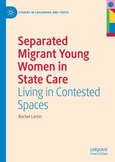 Separated Migrant Young Women in State Care : Living in Contested Spaces, Hardback Book