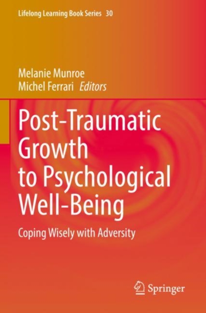 Post-Traumatic Growth to Psychological Well-Being : Coping Wisely with Adversity, Paperback / softback Book