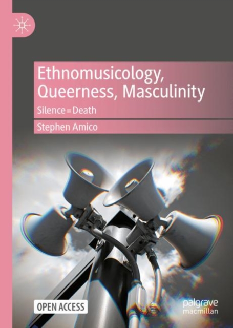 Ethnomusicology, Queerness, Masculinity : Silence=Death, Hardback Book