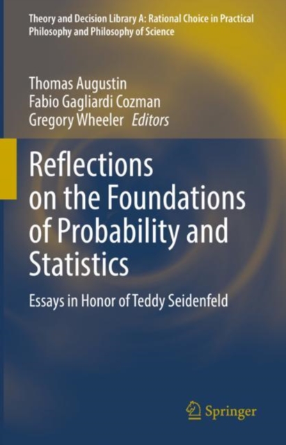 Reflections on the Foundations of Probability and Statistics : Essays in Honor of Teddy Seidenfeld, Hardback Book