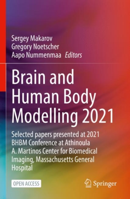 Brain and Human Body Modelling 2021 : Selected papers presented at 2021 BHBM Conference at Athinoula A. Martinos Center for Biomedical Imaging, Massachusetts General Hospital, Paperback / softback Book