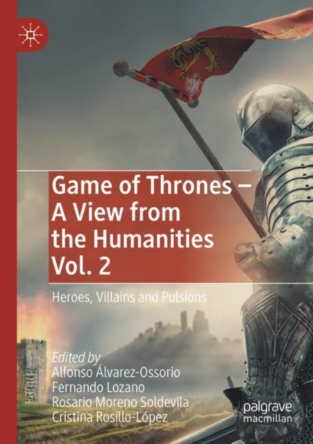 Game of Thrones - A View from the Humanities Vol. 2 : Heroes, Villains and Pulsions, Paperback / softback Book