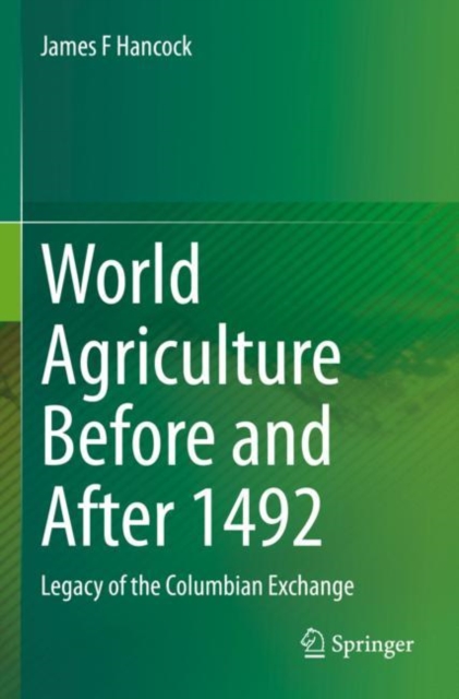 World Agriculture Before and After 1492 : Legacy of the Columbian Exchange, Paperback / softback Book