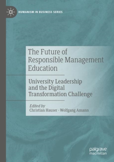 The Future of Responsible Management Education : University Leadership and the Digital Transformation Challenge, Hardback Book