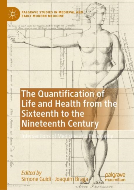 The Quantification of Life and Health from the Sixteenth to the Nineteenth Century : Intersections of Medicine and Philosophy, Hardback Book