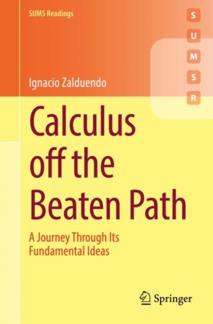 Calculus off the Beaten Path : A Journey Through Its Fundamental Ideas, Paperback / softback Book