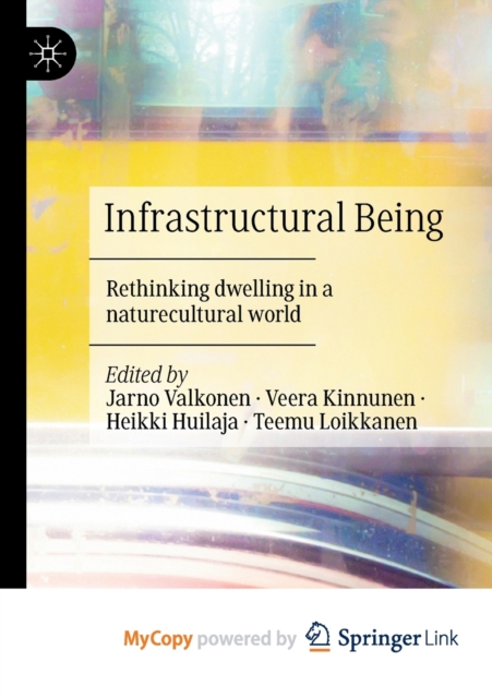 Infrastructural Being : Rethinking dwelling in a naturecultural world, Paperback Book