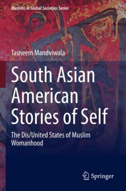 South Asian American Stories of Self : The Dis/United States of Muslim Womanhood, Paperback / softback Book