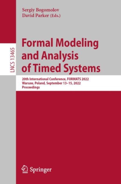 Formal Modeling and Analysis of Timed Systems : 20th International Conference, FORMATS 2022, Warsaw, Poland, September 13-15, 2022, Proceedings, Paperback / softback Book